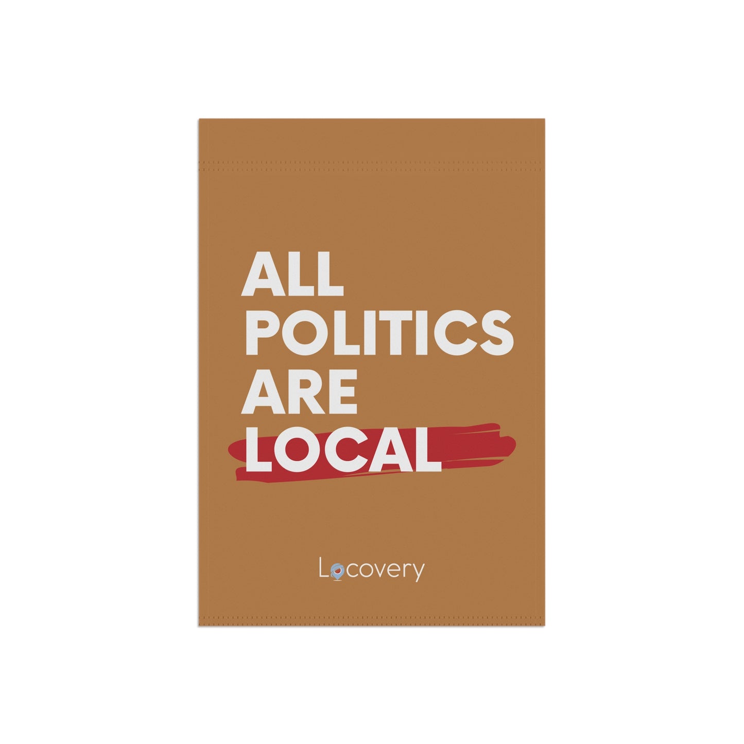 All Politics Are Local Garden Banner | Brown